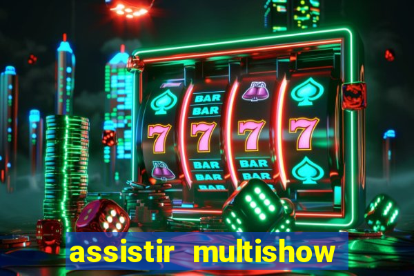 assistir multishow ao vivo gratis